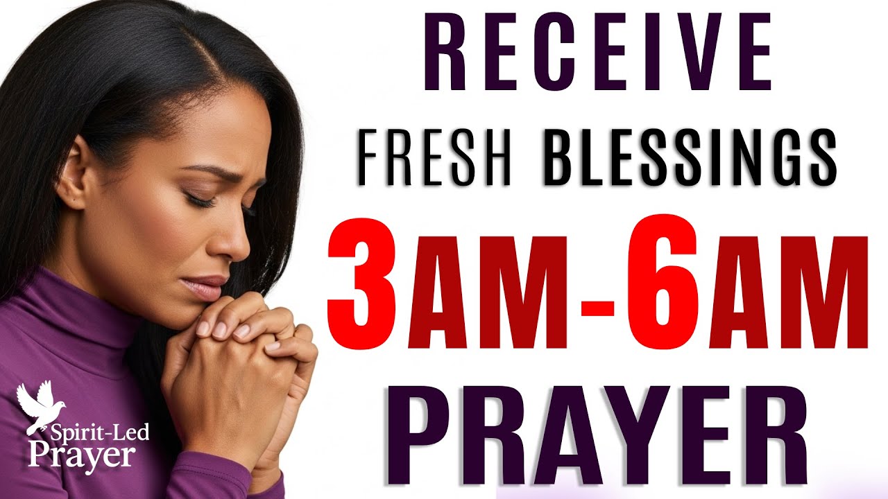 Pray This Between 3 AM&ndash;6 AM for Breakthrough & New Blessings