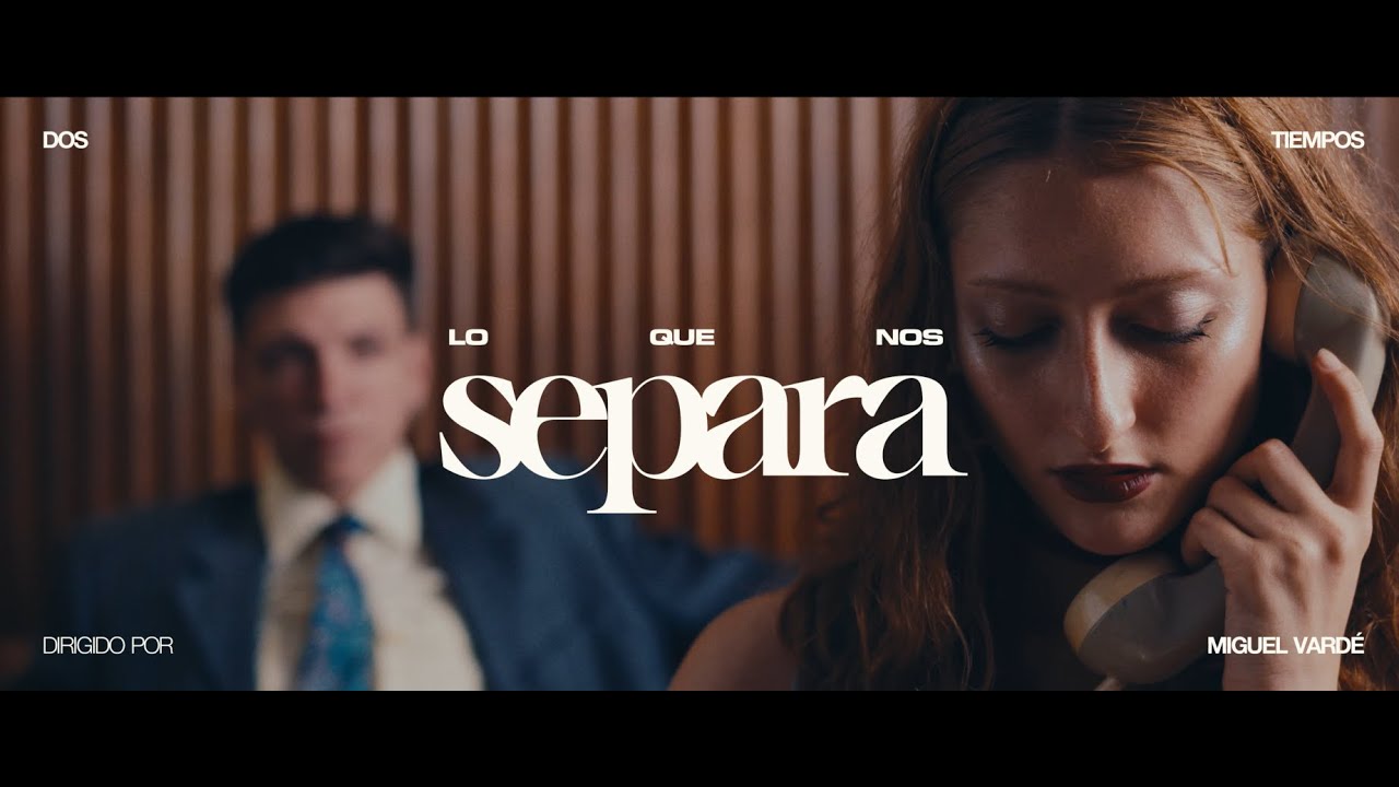 Dos Tiempos - Lo que nos separa (Video Oficial)