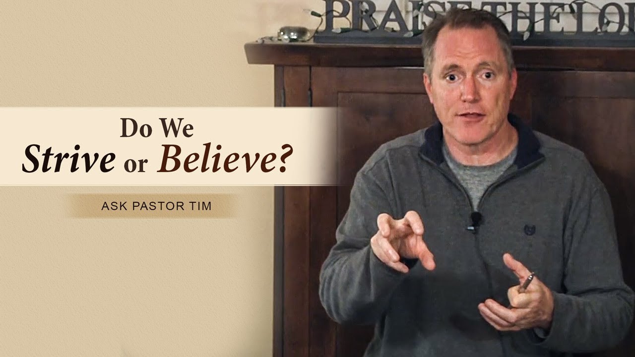 Do We Strive or Believe? - Ask Pastor Tim