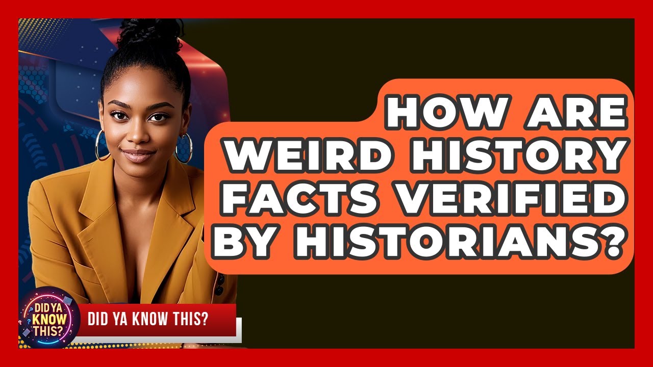 How Are Weird History Facts Verified by Historians? - Did Ya Know This