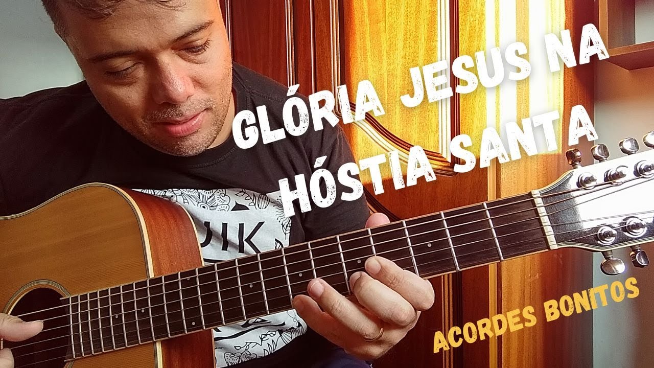 Glória Jesus na Hóstia Santa - Acordes no Violão (Adoração)