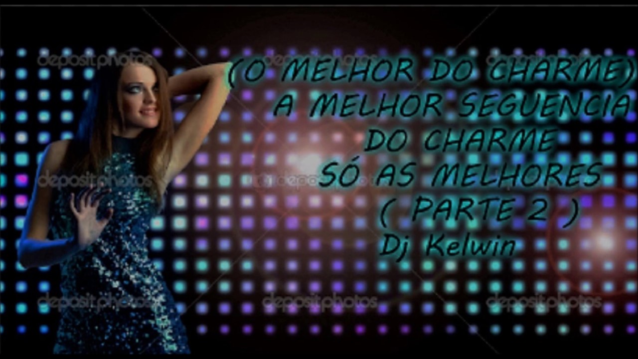 (O MELHOR DO CHARME (PARTE 2) SEM VINHETA) A MELHOR SEQU&Ecirc;NCIA DO CHARME DJ KELWIN
