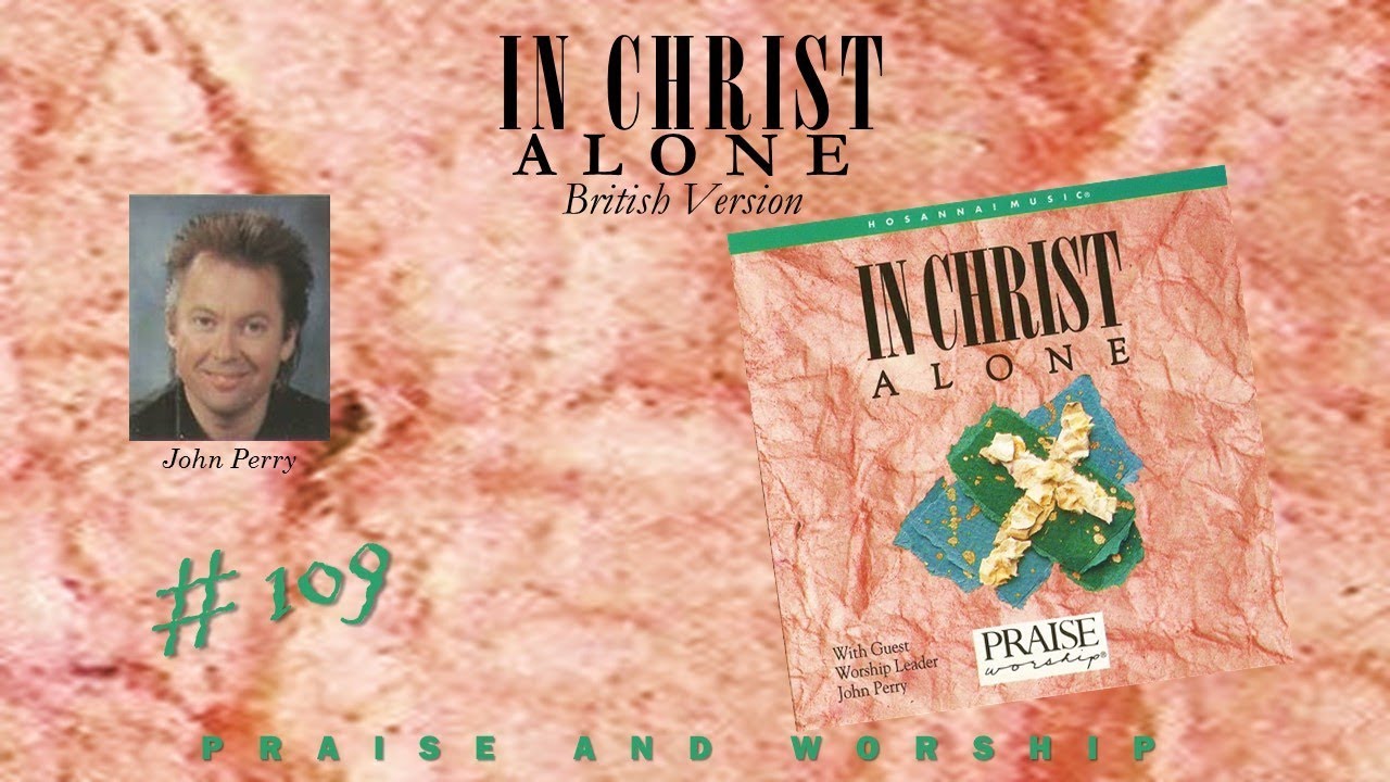John Perry- In Christ Alone (British Version) (Full) (1993)