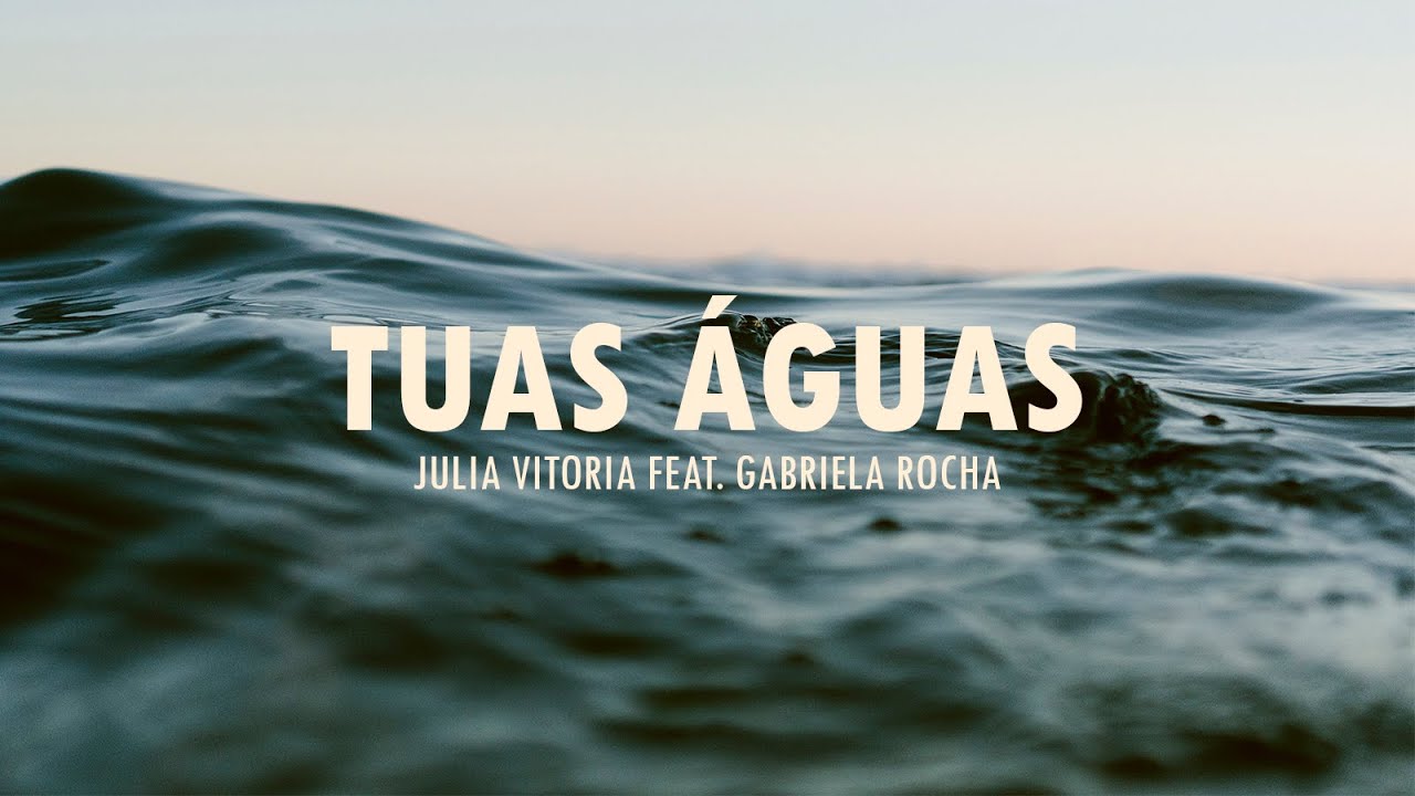 LETRA| Julia Vitoria feat. Gabriela Rocha - Tuas &Aacute;guas