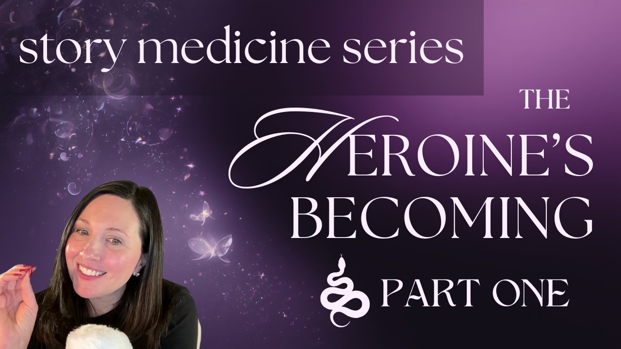 Story Medicine with the Heroine Archetype, Part 1