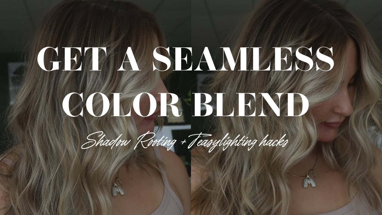 HOW TO GET A SEAMLESS COLOR BLEND | SHADOW ROOTING TIPS, TEASYLIGHT HACKS + MORE