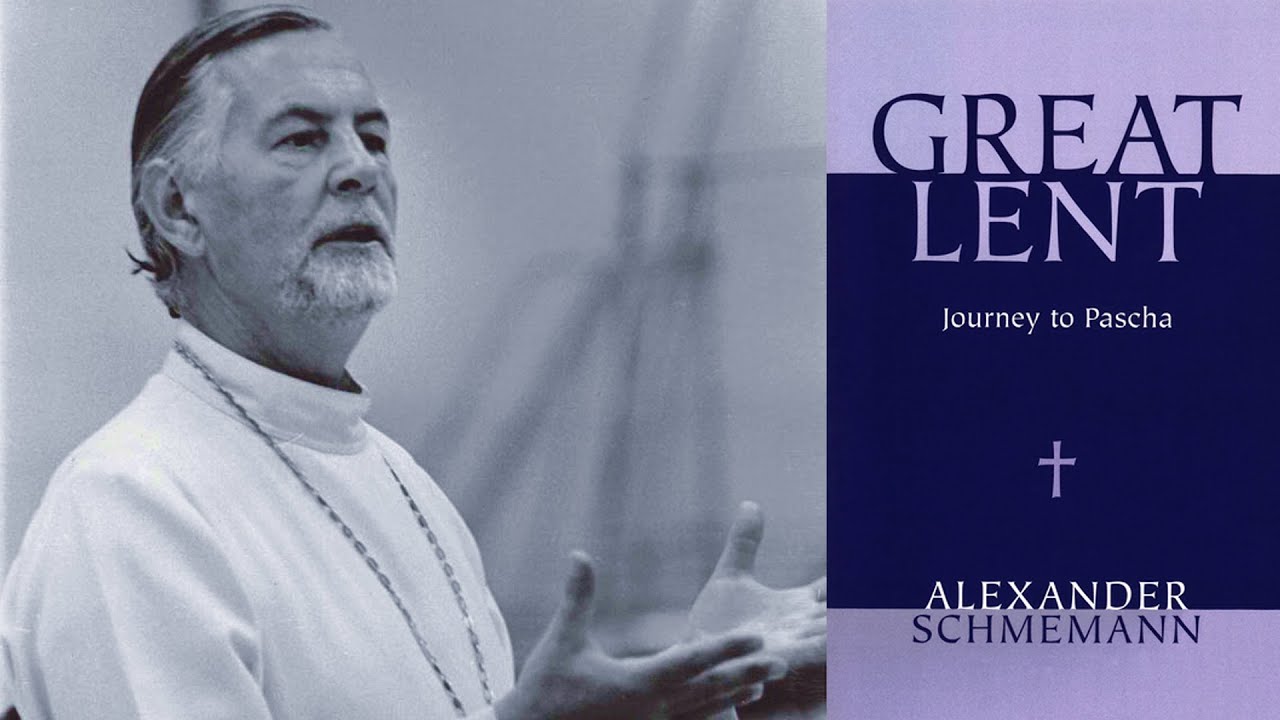 Great Lent: Journey to Pascha | Fr. Alexander Schmemann