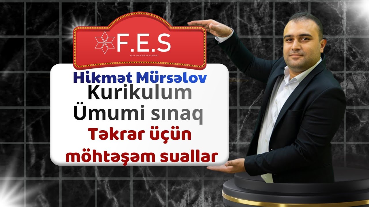 ÜMUMİ SINAQ İZAHI/KURİKULUM/ FES ACADEMY/HİKMƏT MÜRSƏLOV