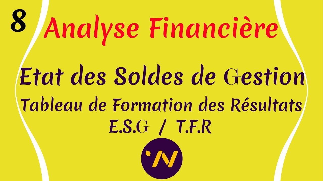 8_ Analyse financière état des soldes de gestion ESG tableau de formatin des résultats TFR