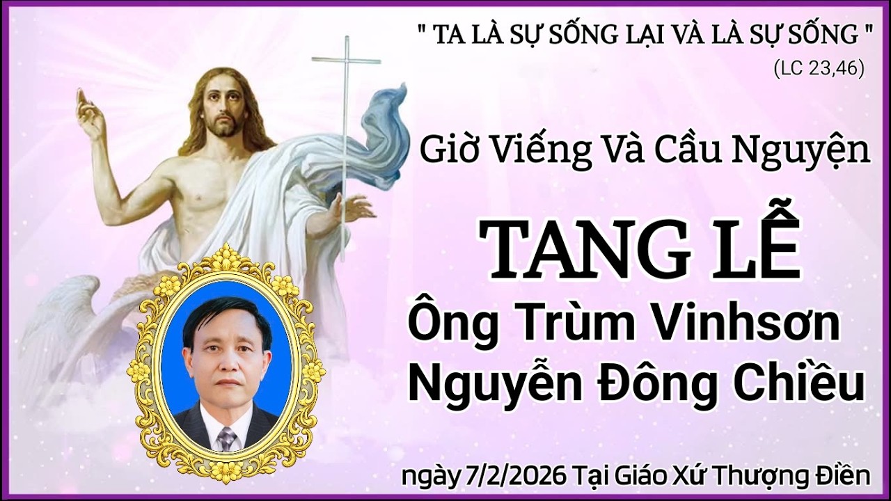 Giờ Viếng Và Cầu Nguyện , Tang Lễ Ông Trùm Vnhsơn Nguyễn Đông Chiều  (7/2/2026)