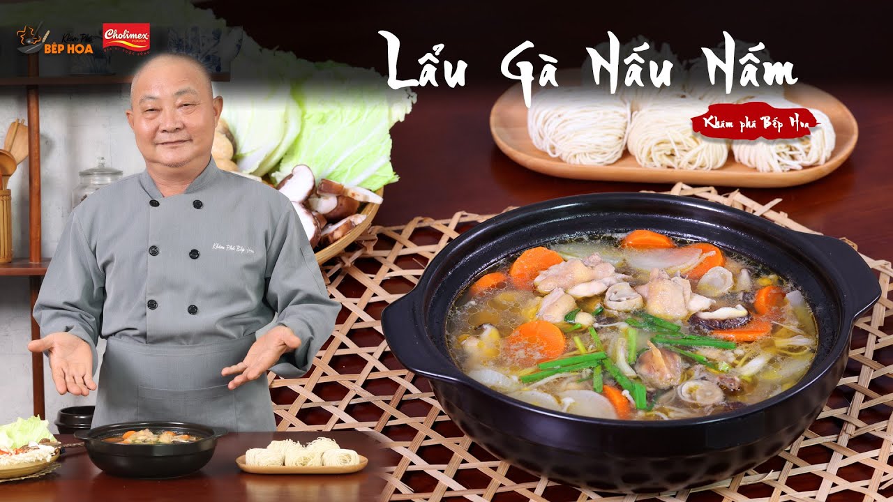 Cách nấu Lẩu Gà Nấu Nấm thơn ngon, một món ăn đãi tiệc hấp dẫn - Khám Phá Bếp Hoa