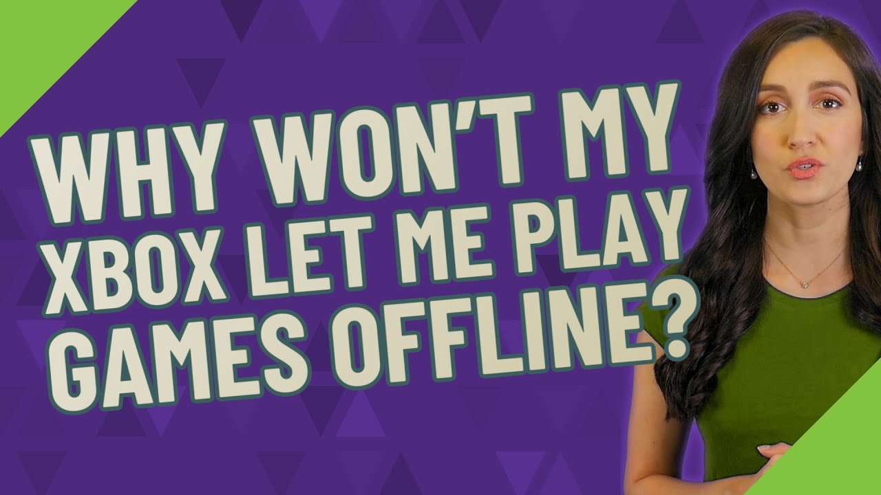 Why won't my Xbox let me play games offline?