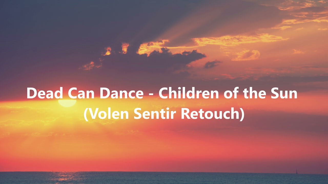 Dead Can Dance - Children of the Sun (Volen Sentir Retouch)
