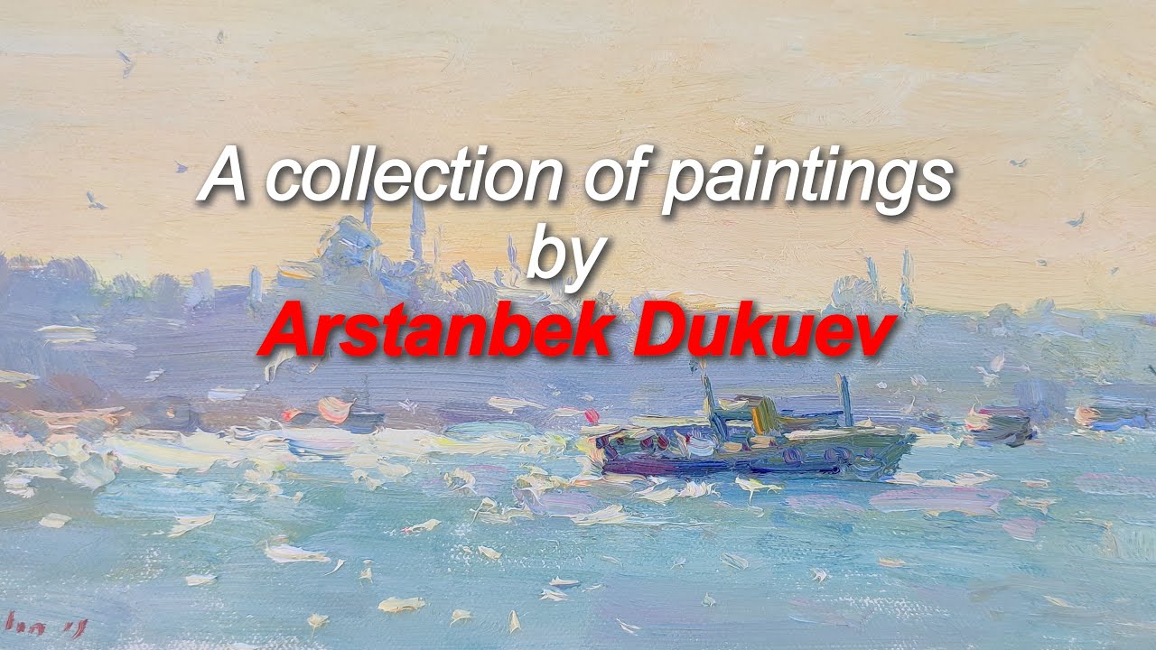 Arstanbek Dukuev: A collection of 256 works.(4k) Spring, summer, autumn and winter...