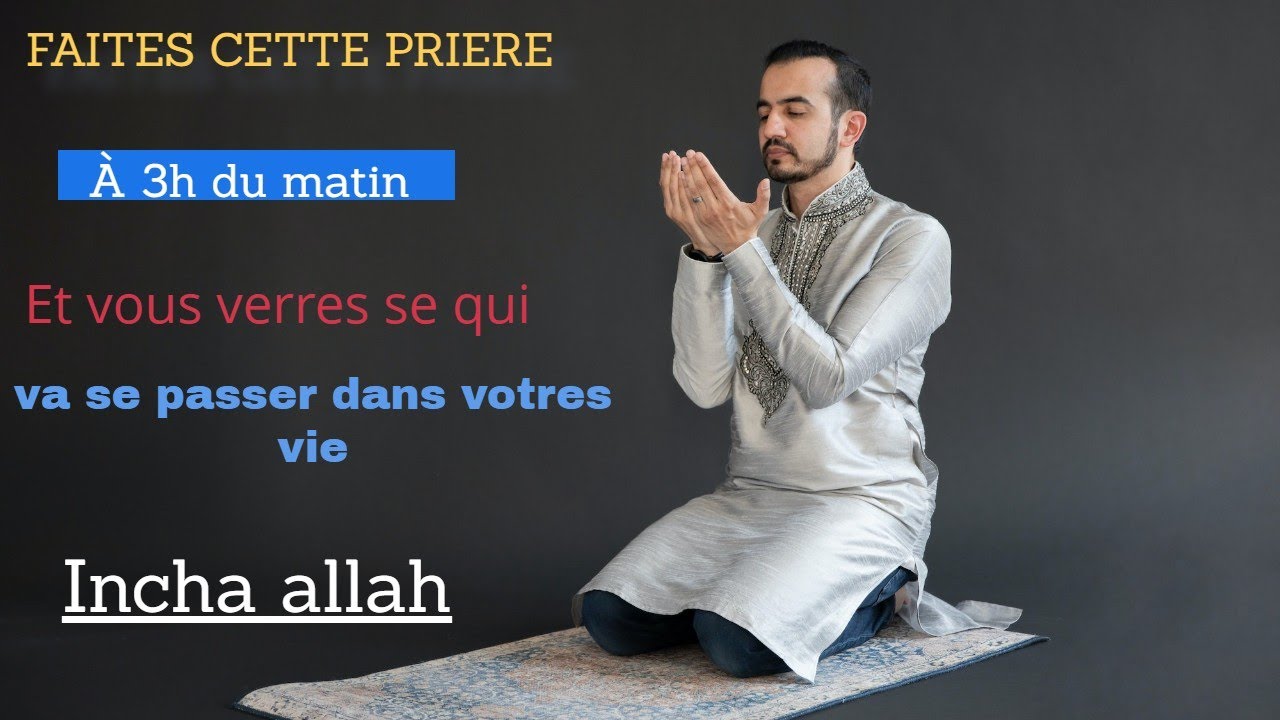 fait cette pri&egrave;re entre 3h et 4h du matin et ta vie va changer inch'Allah