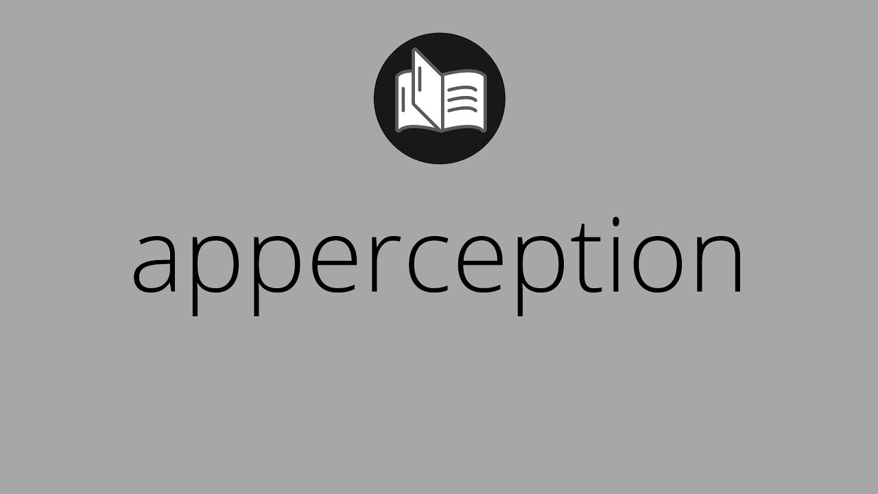 What APPERCEPTION means &bull; Meaning of APPERCEPTION &bull; apperception MEANING &bull; apperception DEFINITION