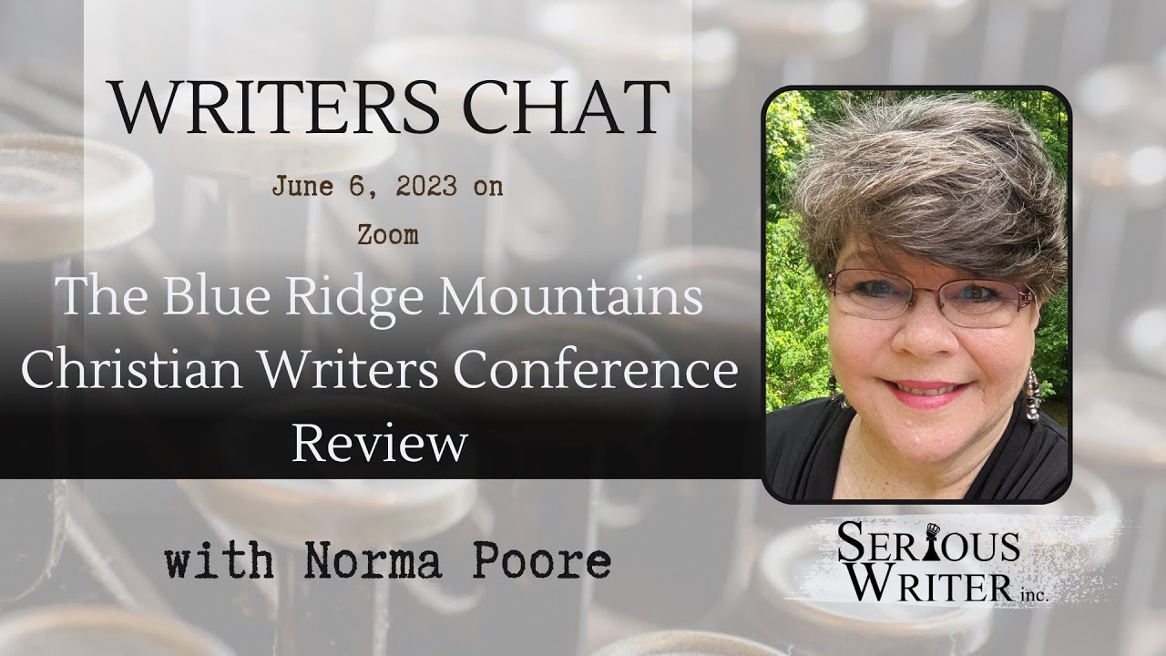 Writers Chat ~ Blue Ridge Mountains Christian Writers Conference Review hosted by Norma Poore
