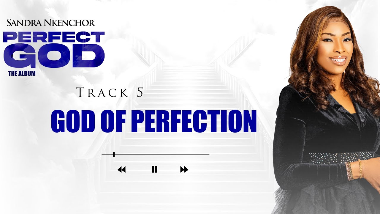 Sandra Nkenchor &mdash; God Of Perfection(Official Audio)