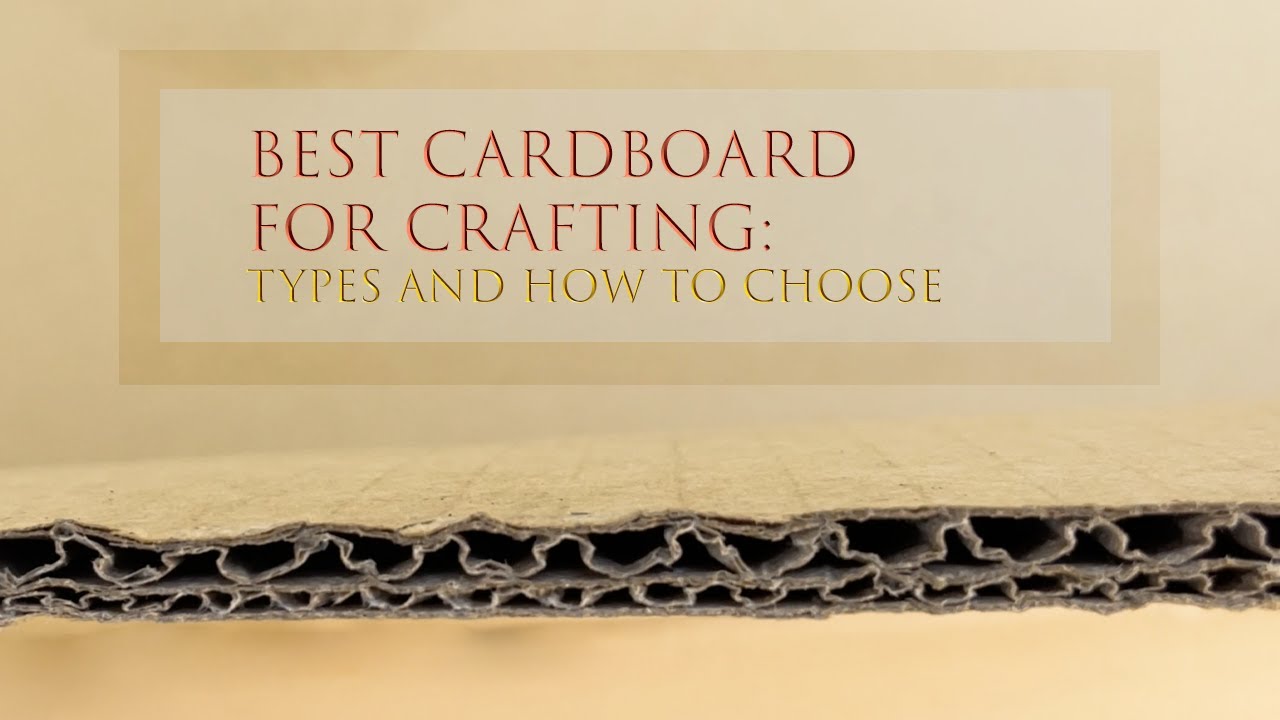 Best Cardboard for Crafting: Types & How to Choose