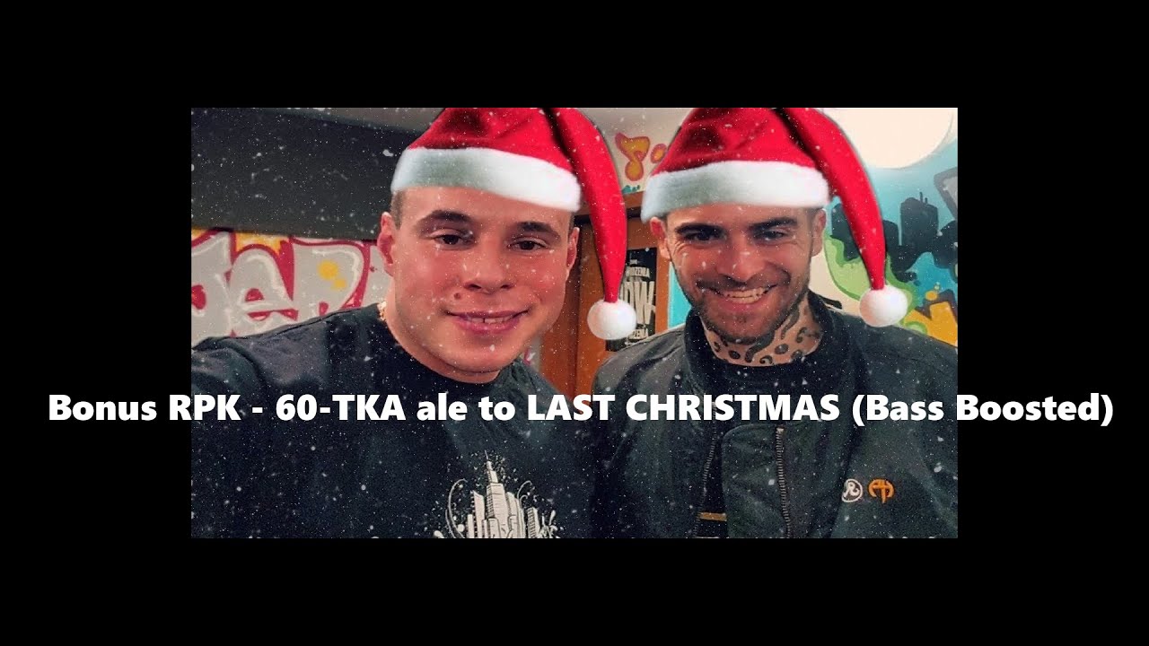 Bonus RPK - 60-TKA ale to LAST CHRISTMAS (Bass Boosted)
