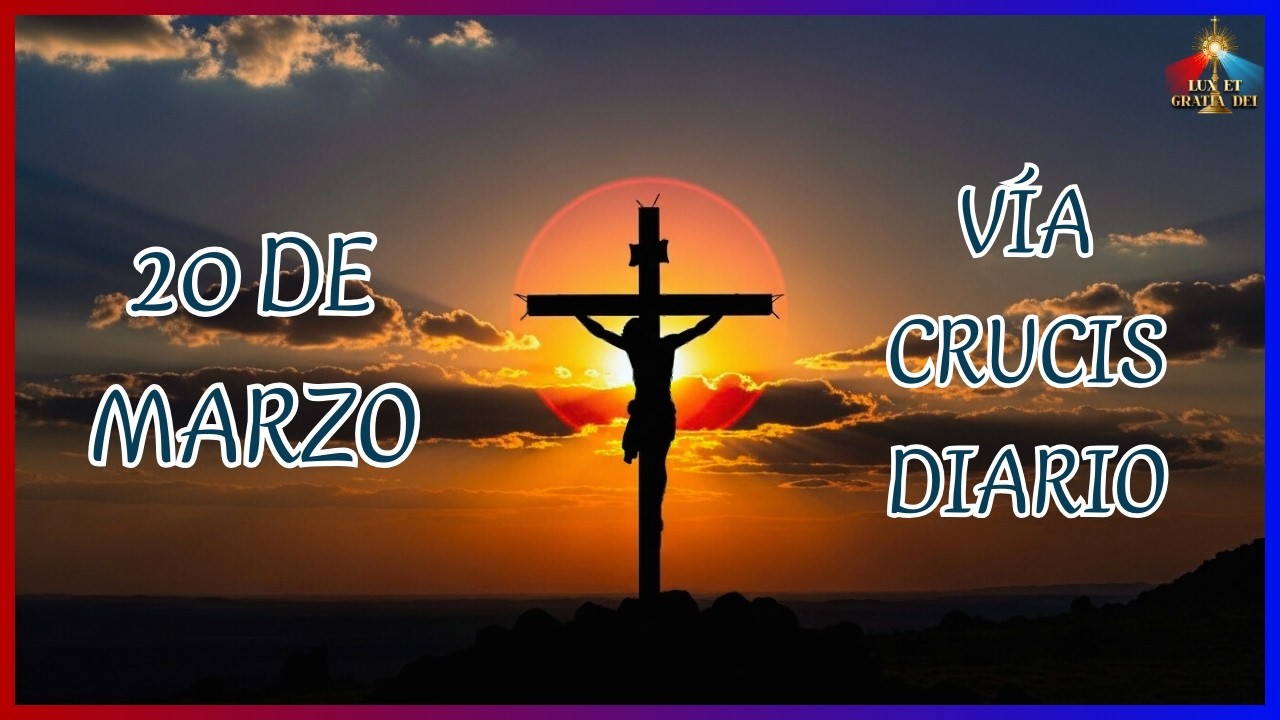 Vía Crucis viernes 20 de marzo Cuaresma 2026 🕯️ Lux et Gratia Dei