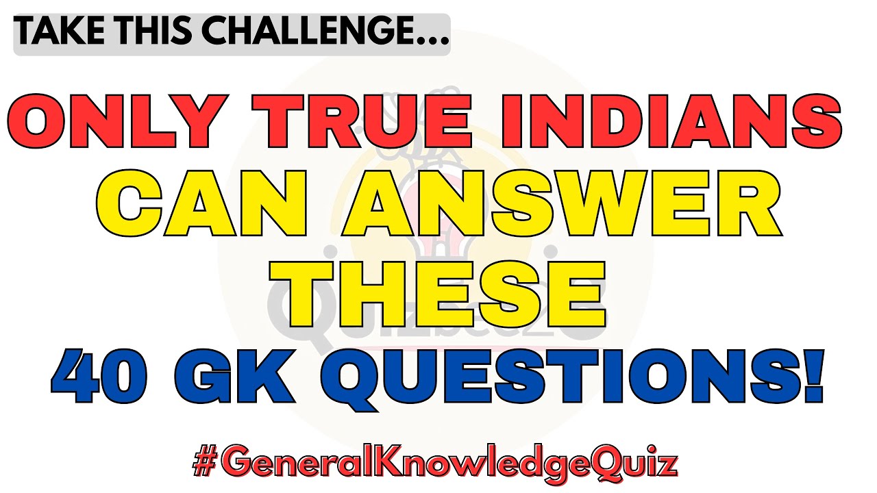 ONLY TRUE INDIANS CAN ANSWER THESE GK QUESTIONS! CAN YOU SCORE 40/40? #gkquiz #india