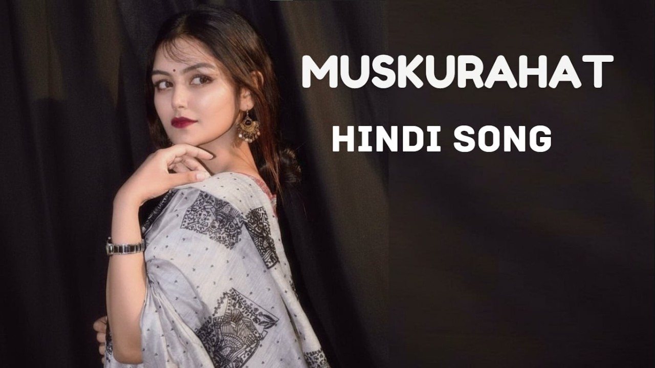 Muskurahat New Hindi Sad Song