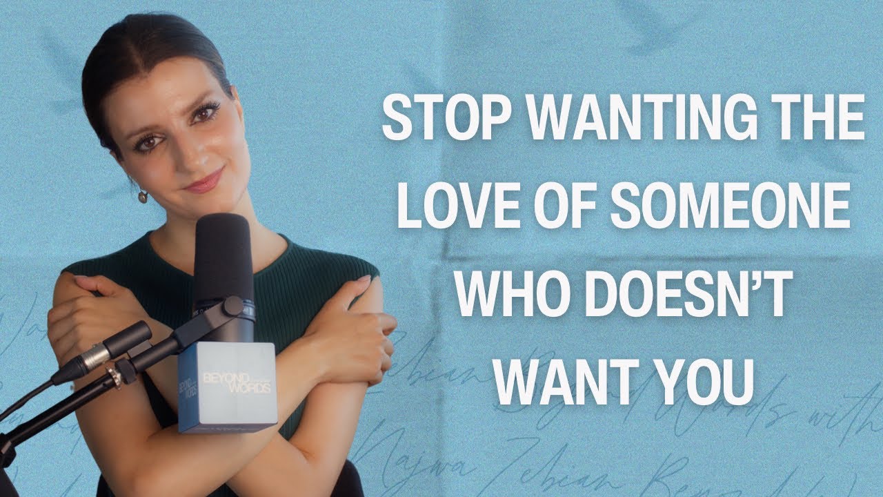 Stop Wanting the Love of Someone Who Doesn’t Want You | Beyond Words | EP6