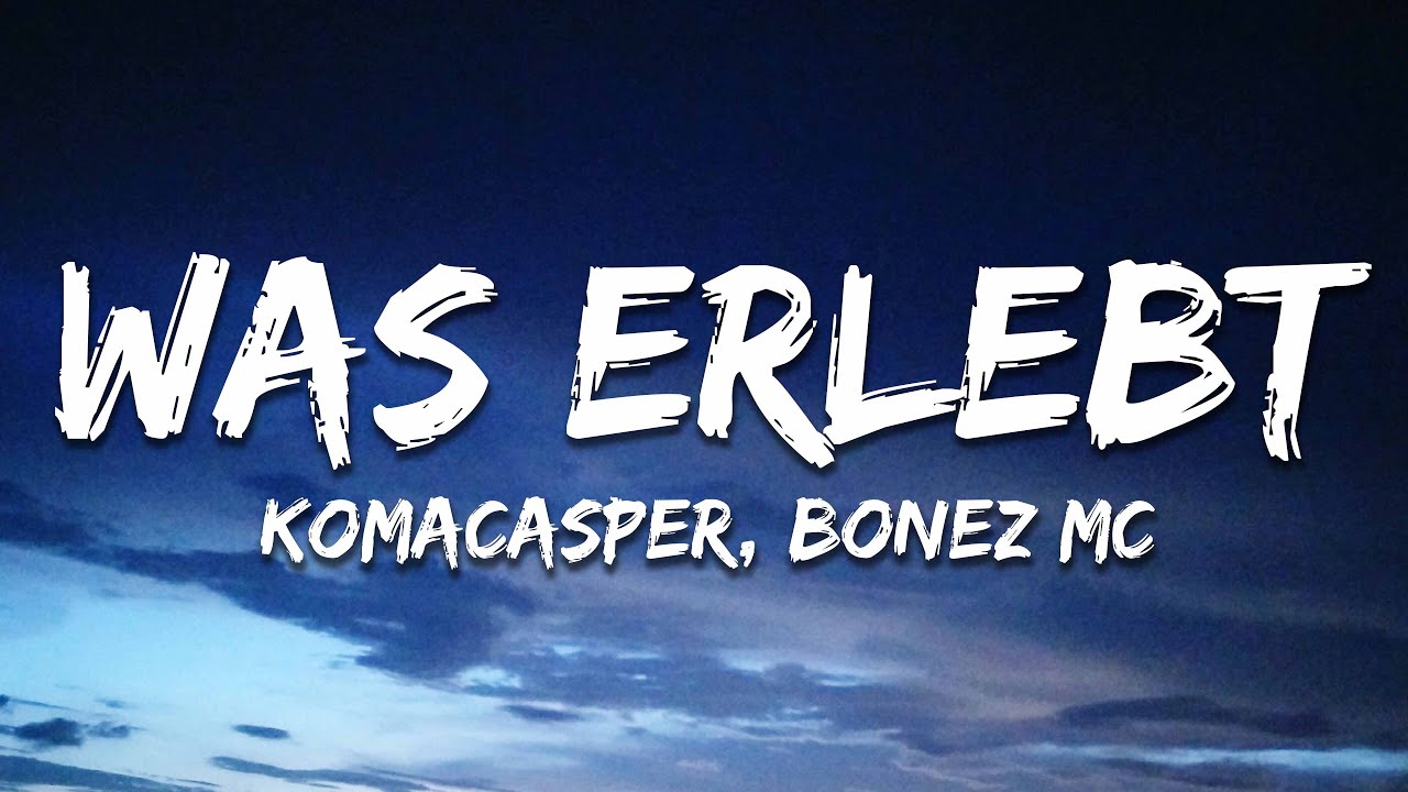 KomaCasper & Bonez MC   Was erlebt (Text / Lyrics)