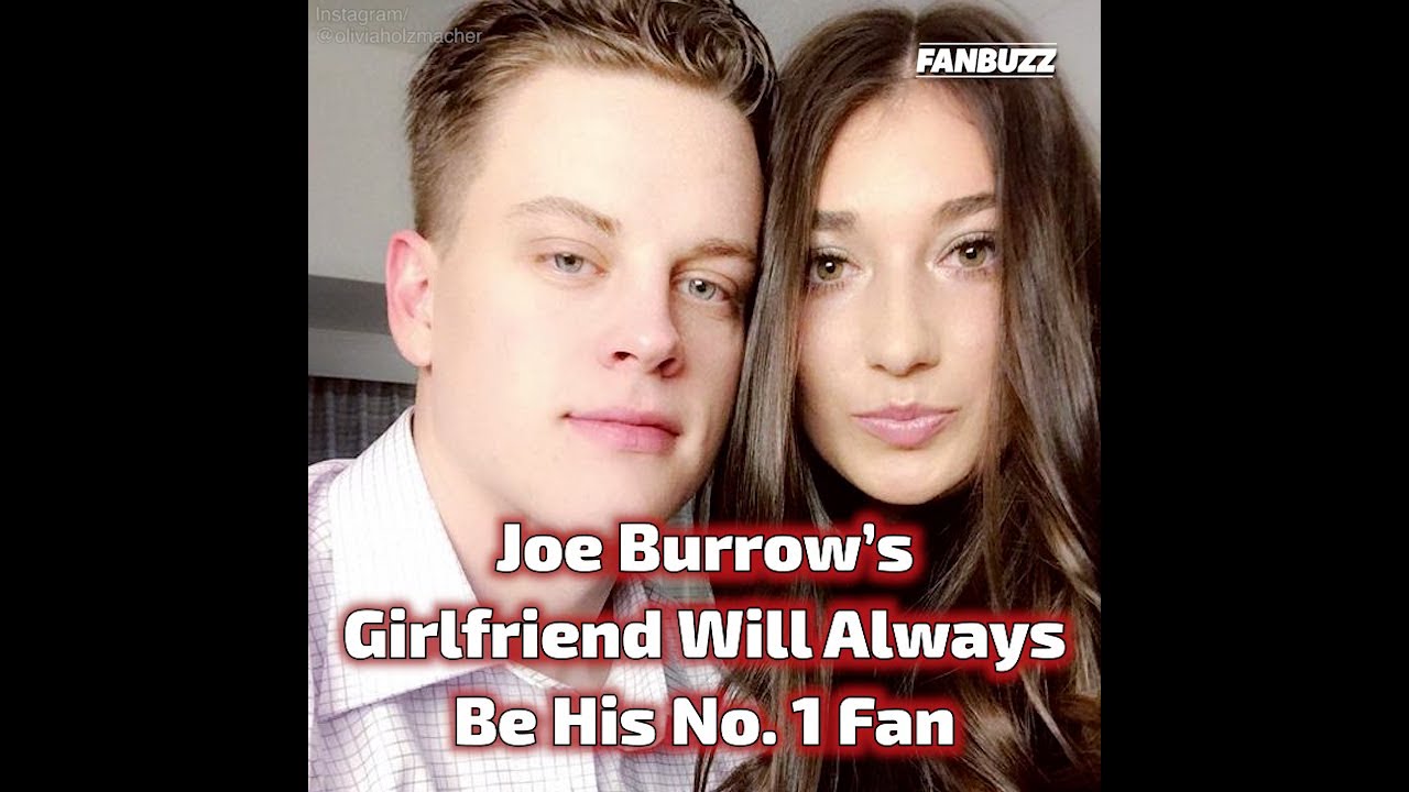 Joe Burrow's Girlfriend Will Always Be His No. 1 Fan