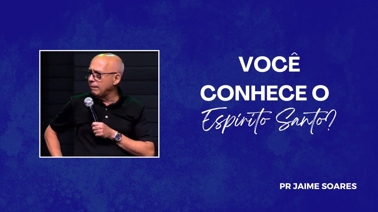 PR JAIME SOARES - VOCÊ CONHECE O ESPÍRITO SANTO?