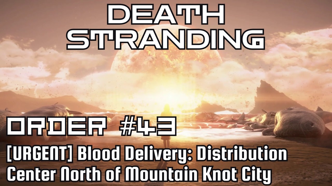 Death Stranding Walkthrough – Order No. 43: [URGENT] Blood Delivery: DC North of Mountain Knot City