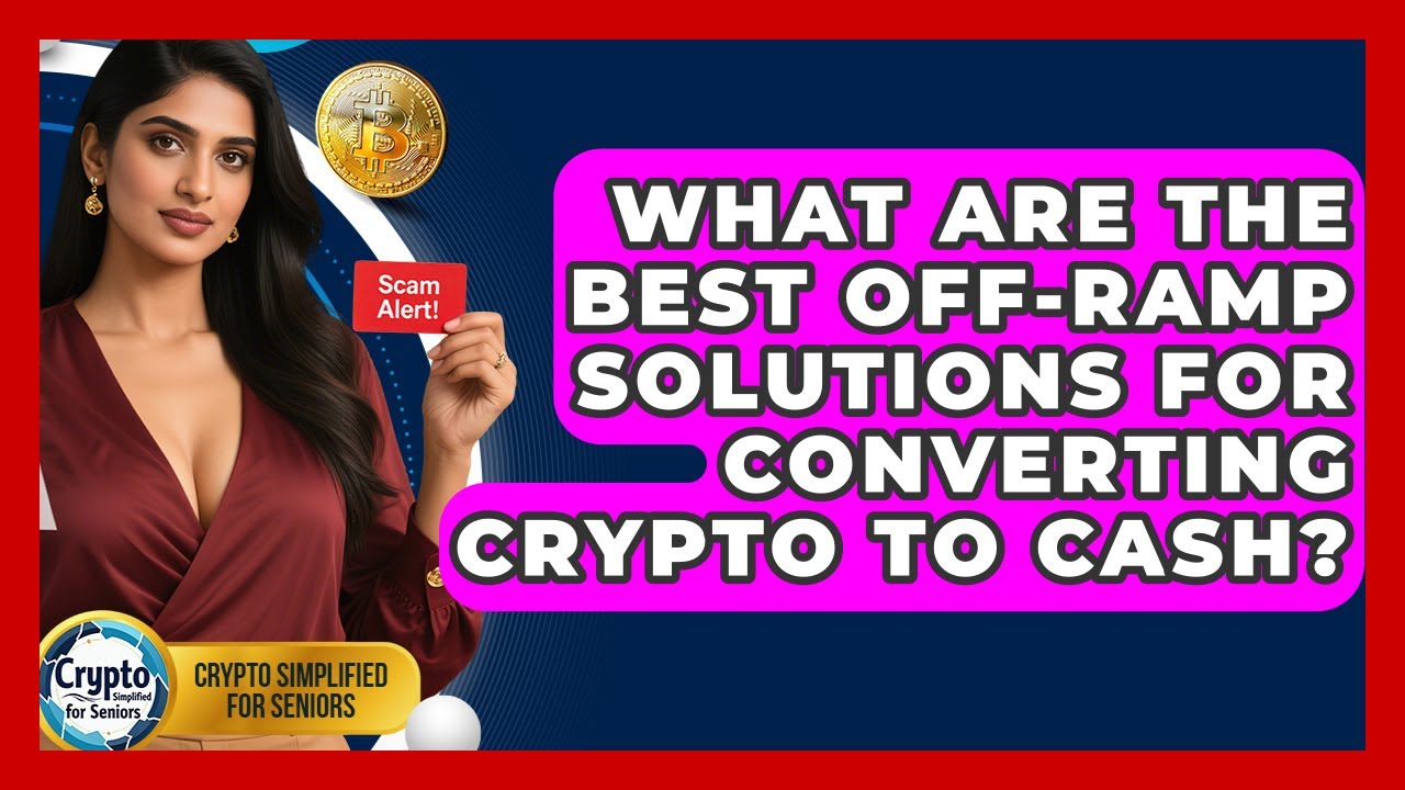 What Are The Best Off-ramp Solutions For Converting Crypto To Cash? - Crypto Simplified for Seniors