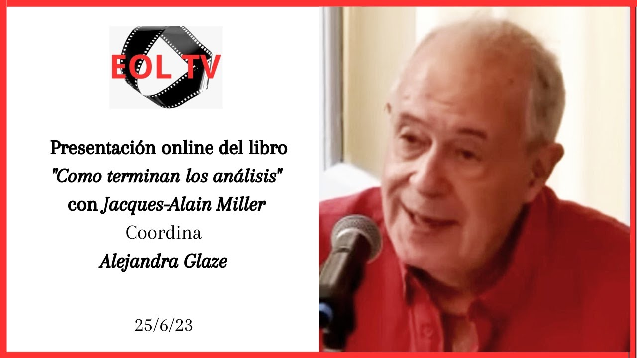 Presentación online del libro: ¨Cómo terminan los análisis¨, con J.-A. Miller. 25/6/2023