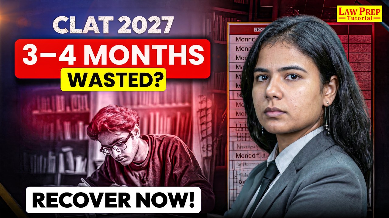 CLAT 2027 Preparation: Wasted 3&ndash;4 Months? How to Recover & Start Strong