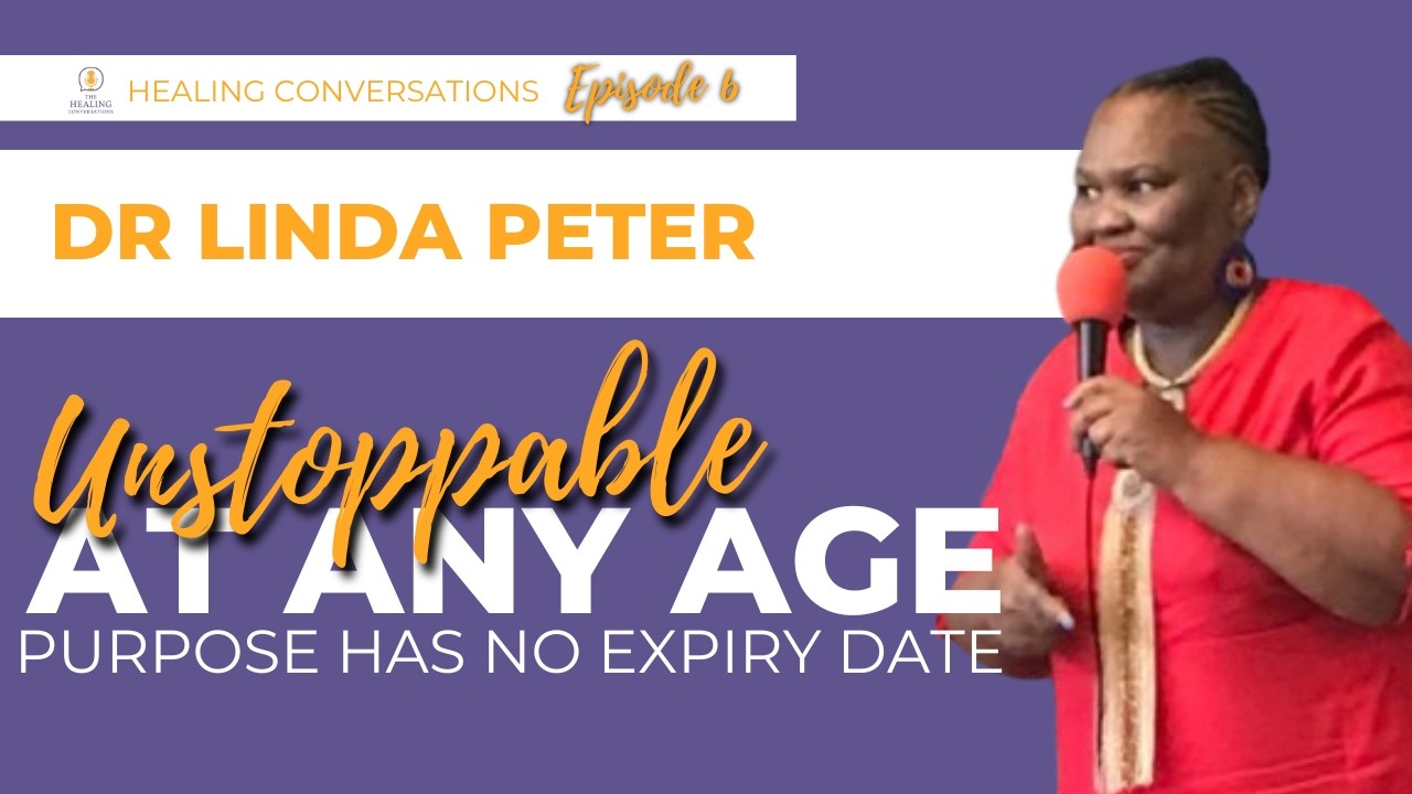 DR Linda Peter On: being Unstoppable at Any Age:, Why Purpose Has No Expiry Date