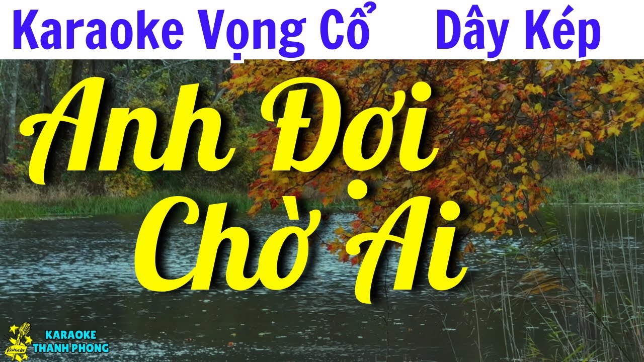 Karaoke Vọng Cổ Anh Đợi Chờ Ai Dây Kép | Thanh Phong