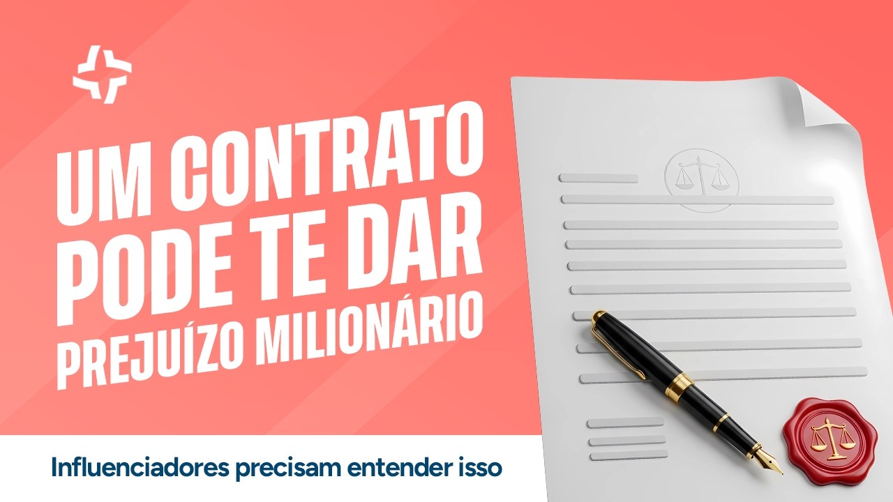 Contratos de Influenciadores: Cláusulas Que Podem Gerar Prejuízos Milionários