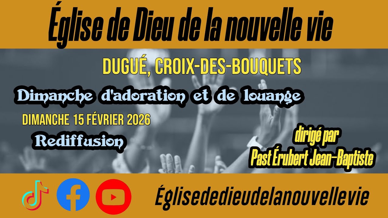 Rediffusion Culte d'adoration et de louange Église de Dieu de la nouvelle vie croix-des-bouquets 