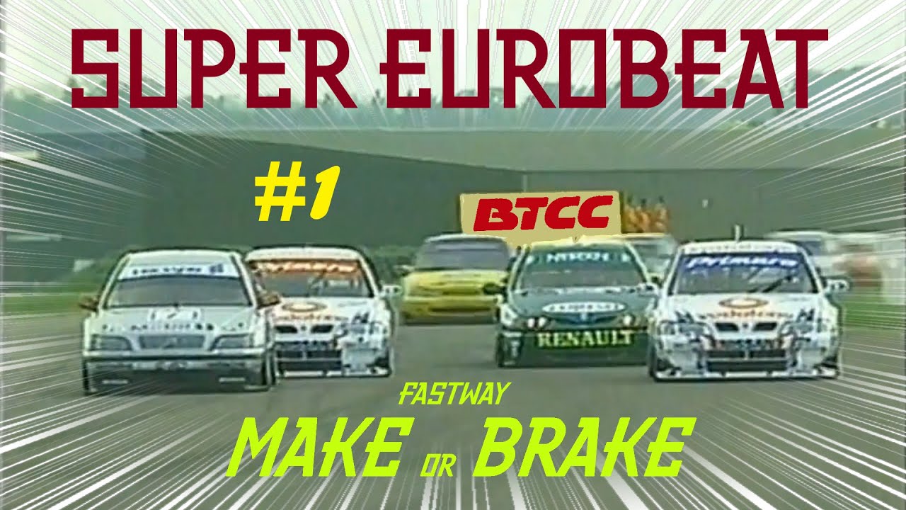 SuperTouring x Super Eurobeat #1 | BTCC 1999 Round 6 Thruxton (Fastway - Make or Brake)