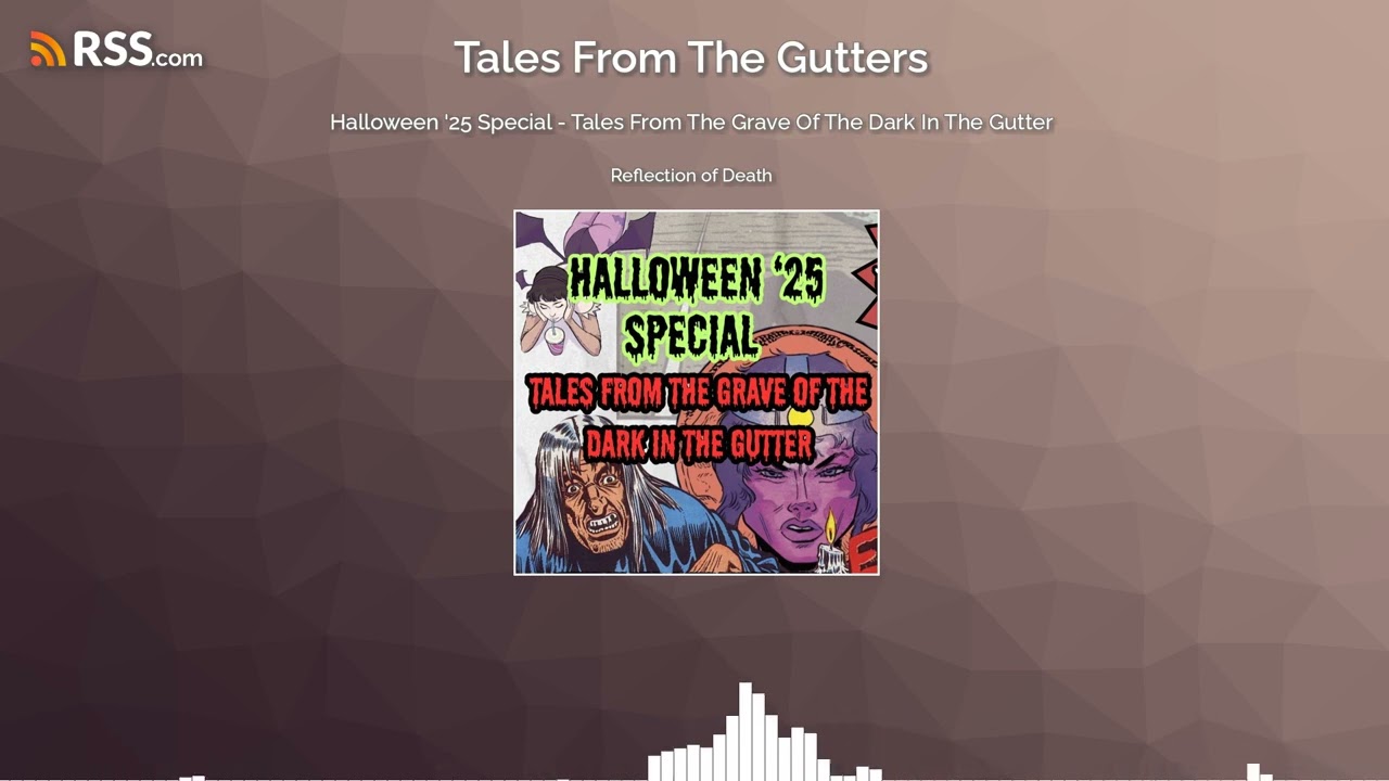 Halloween '25 Special - Tales From The Grave Of The Dark In The Gutter