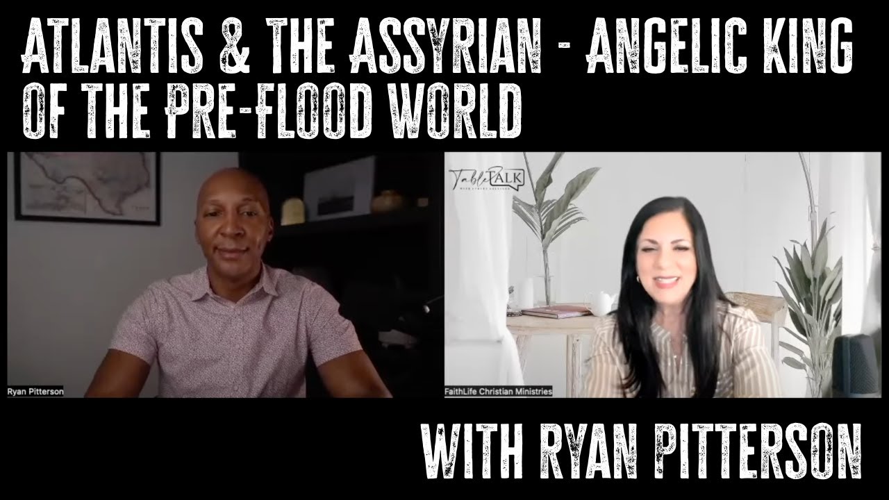 Atlantis & The Assyrian - Angelic King of the Pre-Flood World | Table Talk w/Ryan Pitterson