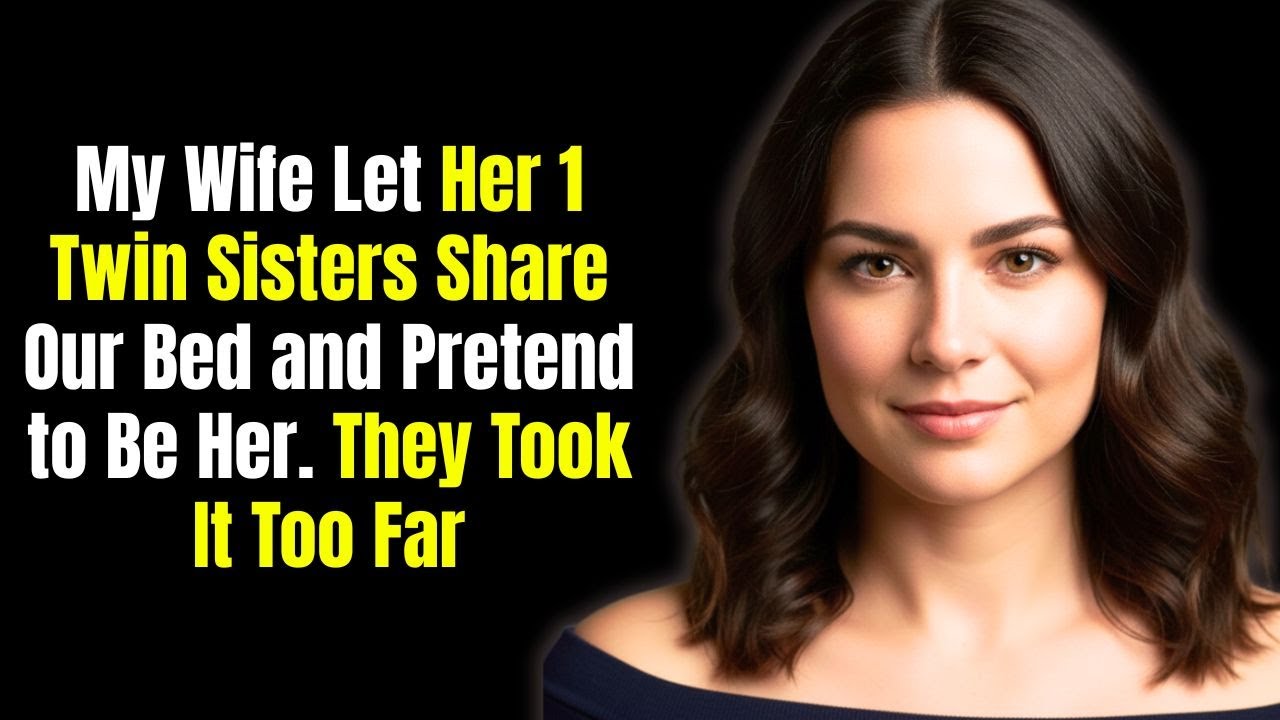 My Wife Let Her 1 Twin Sisters Share Our Bed and Pretend to Be Her&mdash;They Took It Too Far