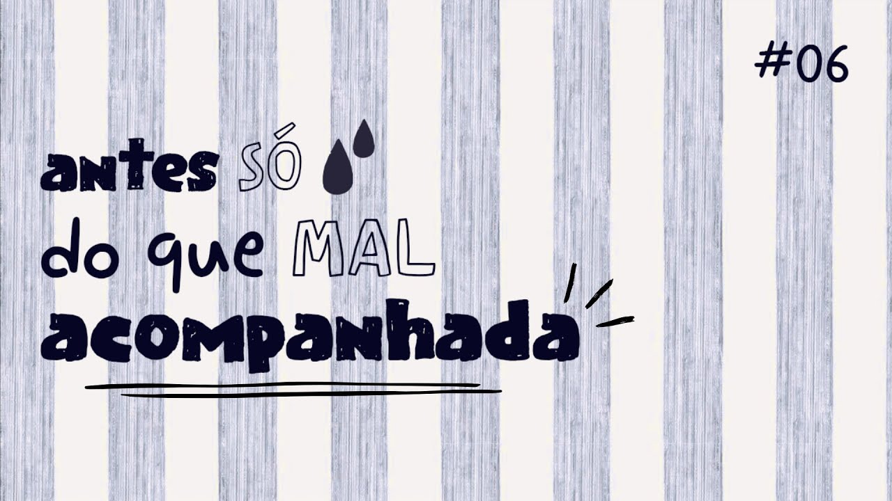 #06 - Antes Só Do Que Mal Acompanhada