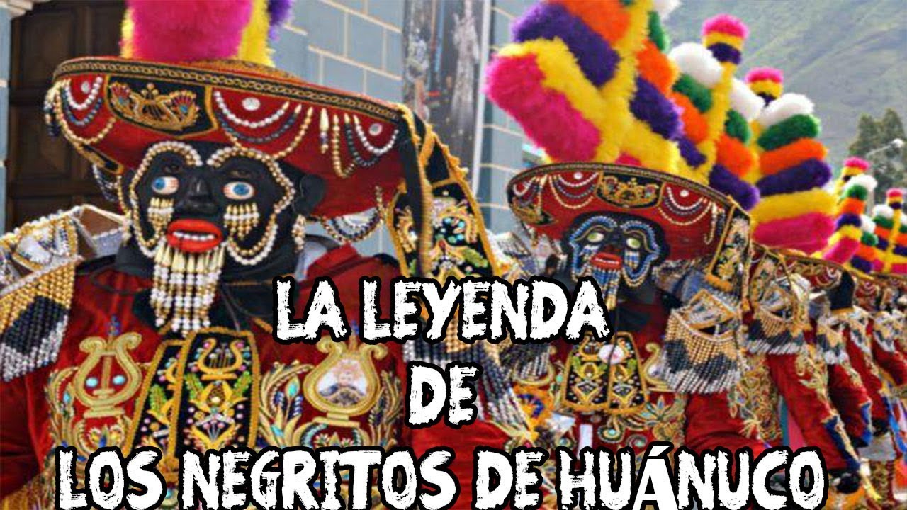 LA LEYENDA DE LA DANZA DE LOS NEGRITOS DE HUÁNUCO.