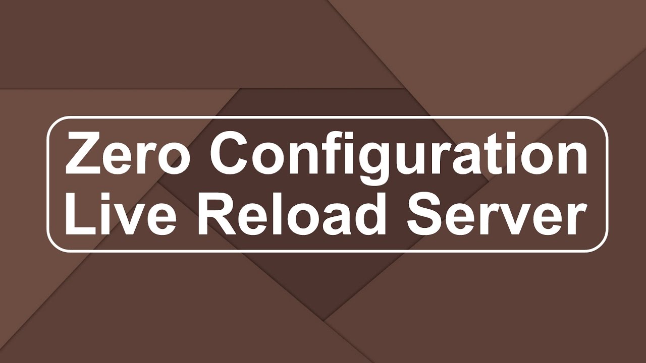 Zero Configuration Live Reload Server