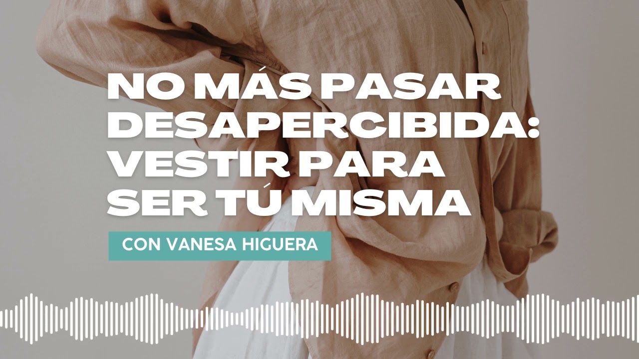 No más pasar desapercibida: vestir para ser tú misma