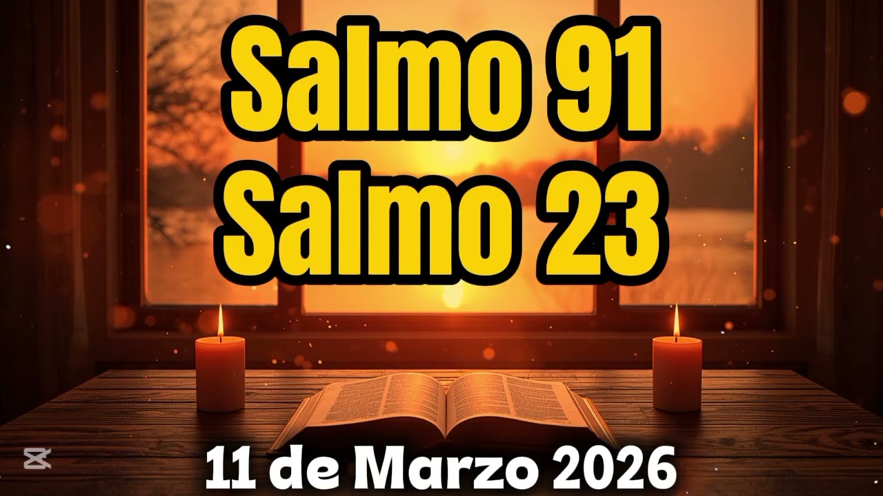 ORACIÓN PODEROSA DEL 11 DE MARZO | SALMO 91 Y SALMO 23 PARA PROTECCIÓN, PAZ Y CONFIANZA EN DIOS