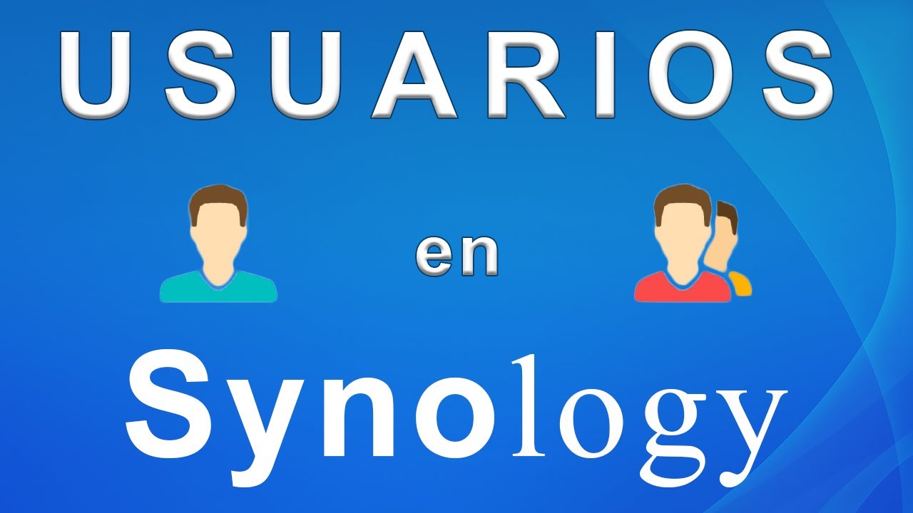 Usuarios y grupos en Synology NAS   - Creación y gestión