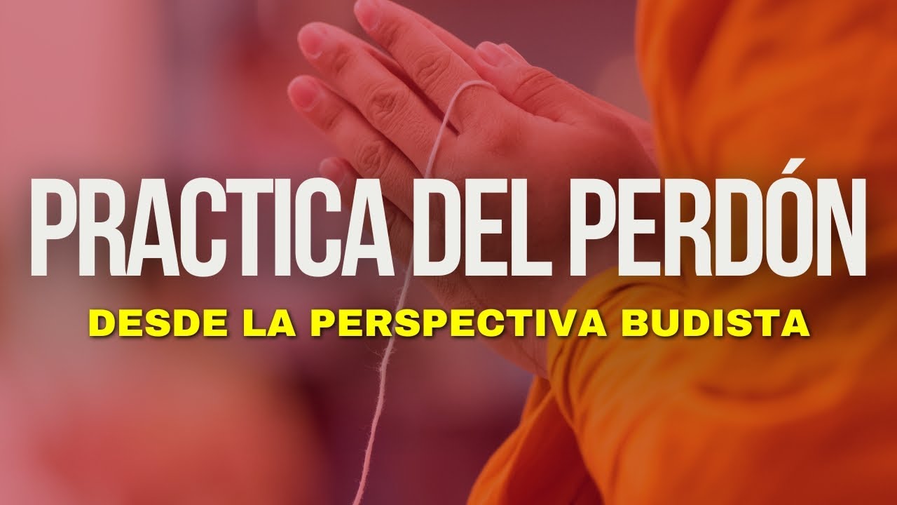 La pr&aacute;ctica del PERD&Oacute;N desde la mirada budista